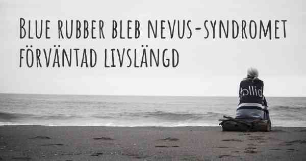 Blue rubber bleb nevus-syndromet förväntad livslängd