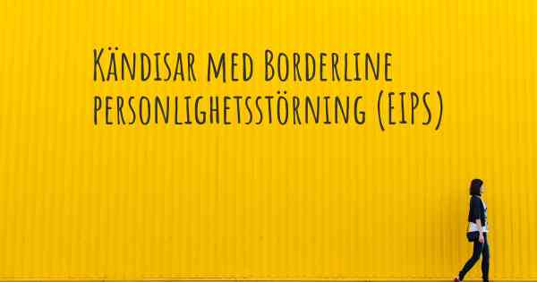 Kändisar med Borderline personlighetsstörning (EIPS)