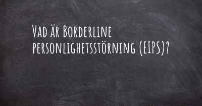 Vad är Borderline personlighetsstörning (EIPS)?