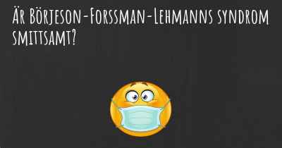 Är Börjeson-Forssman-Lehmanns syndrom smittsamt?