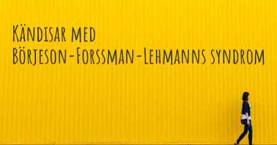 Kändisar med Börjeson-Forssman-Lehmanns syndrom