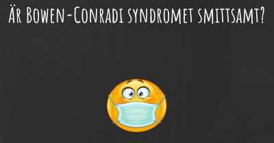 Är Bowen-Conradi syndromet smittsamt?