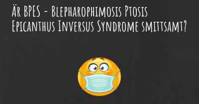 Är BPES - Blepharophimosis Ptosis Epicanthus Inversus Syndrome smittsamt?