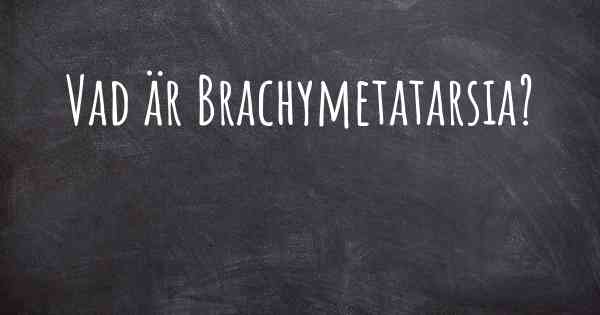 Vad är Brachymetatarsia?