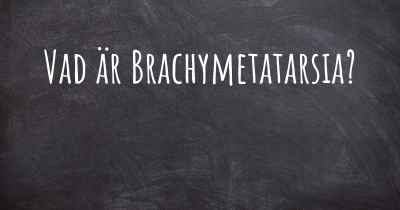Vad är Brachymetatarsia?