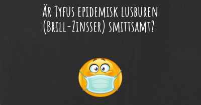 Är Tyfus epidemisk lusburen (Brill-Zinsser) smittsamt?