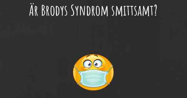 Är Brodys Syndrom smittsamt?