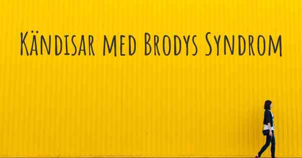 Kändisar med Brodys Syndrom