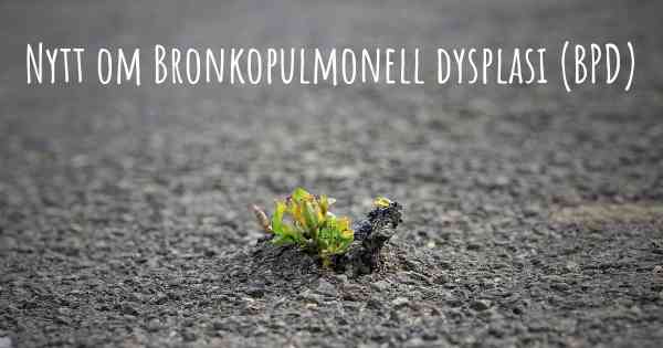 Nytt om Bronkopulmonell dysplasi (BPD)