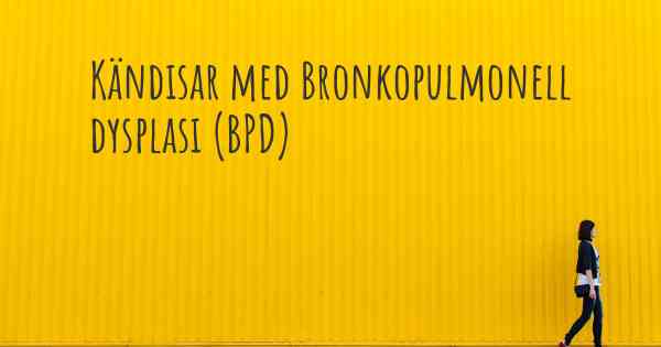 Kändisar med Bronkopulmonell dysplasi (BPD)