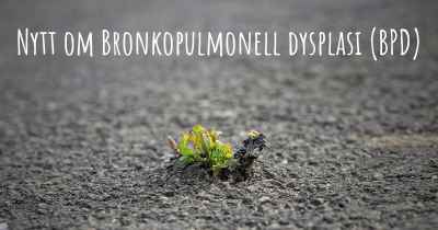 Nytt om Bronkopulmonell dysplasi (BPD)