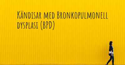 Kändisar med Bronkopulmonell dysplasi (BPD)