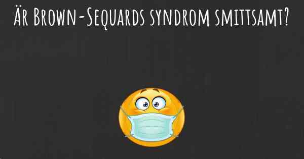 Är Brown-Sequards syndrom smittsamt?