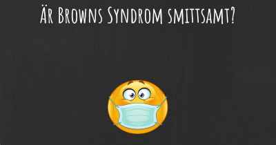 Är Browns Syndrom smittsamt?