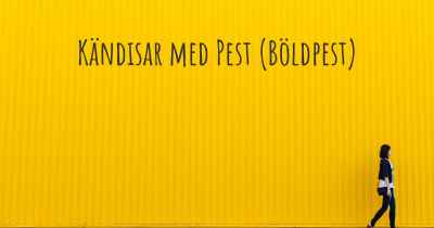 Kändisar med Pest (Böldpest)