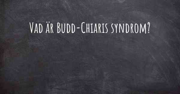 Vad är Budd-Chiaris syndrom?