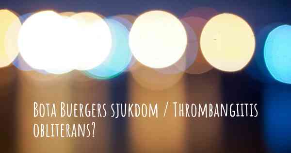 Bota Buergers sjukdom / Thrombangiitis obliterans?