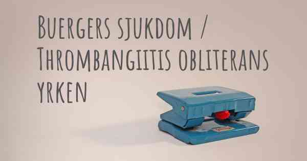 Buergers sjukdom / Thrombangiitis obliterans yrken