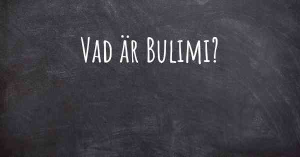 Vad är Bulimi?