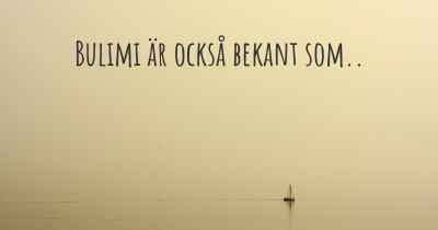 Bulimi är också bekant som..