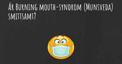 Är Burning mouth-syndrom (Munsveda) smittsamt?