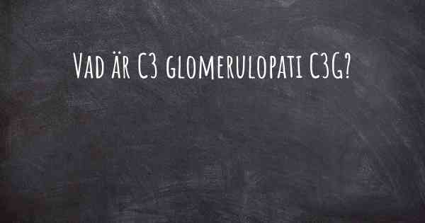 Vad är C3 glomerulopati C3G?