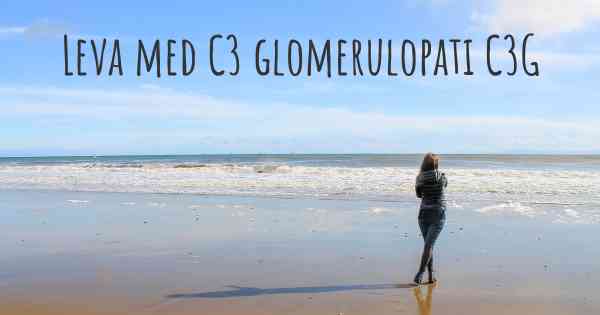 Leva med C3 glomerulopati C3G