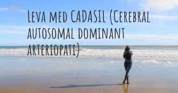 Leva med CADASIL (Cerebral autosomal dominant arteriopati)