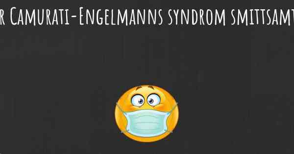 Är Camurati-Engelmanns syndrom smittsamt?