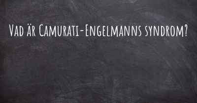 Vad är Camurati-Engelmanns syndrom?
