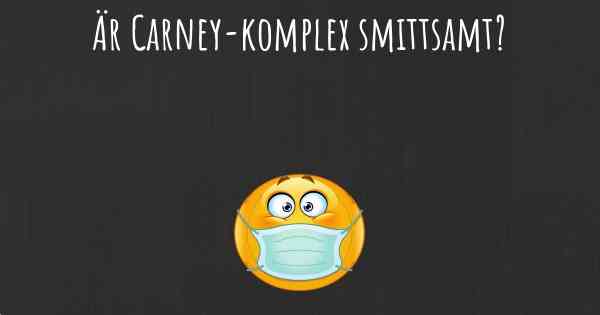 Är Carney-komplex smittsamt?