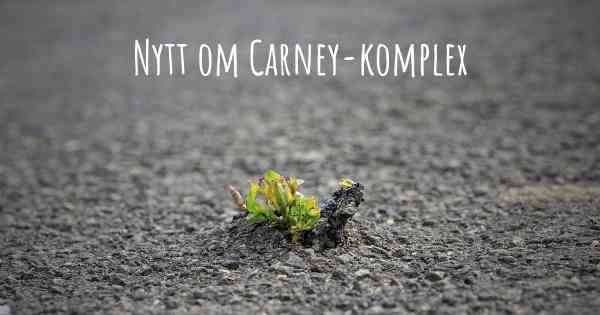 Nytt om Carney-komplex