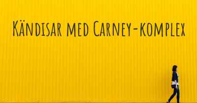 Kändisar med Carney-komplex