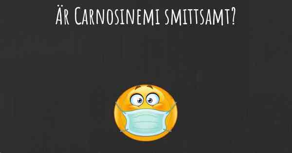 Är Carnosinemi smittsamt?