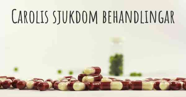 Carolis sjukdom behandlingar