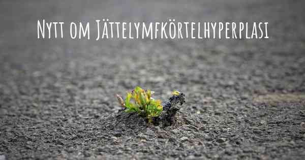Nytt om Jättelymfkörtelhyperplasi