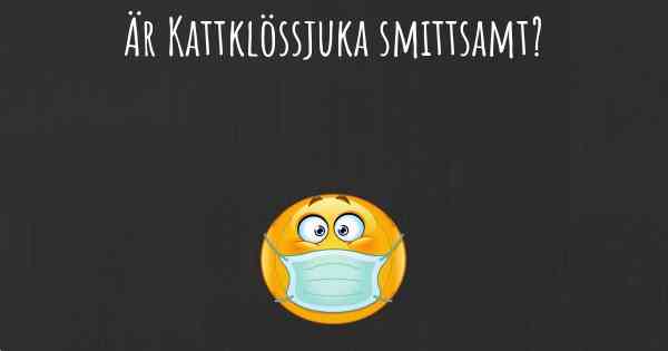 Är Kattklössjuka smittsamt?