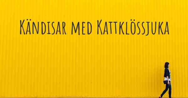 Kändisar med Kattklössjuka
