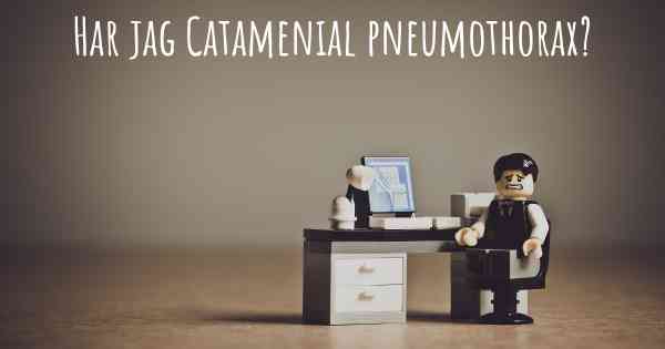 Har jag Catamenial pneumothorax?