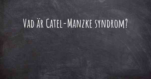 Vad är Catel-Manzke syndrom?