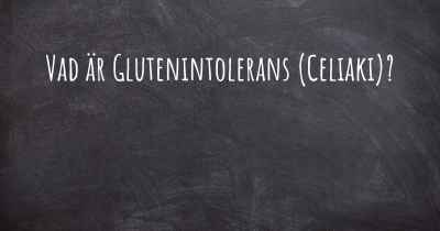 Vad är Glutenintolerans (Celiaki)?