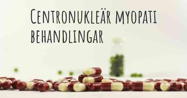 Centronukleär myopati behandlingar