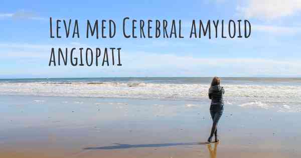 Leva med Cerebral amyloid angiopati