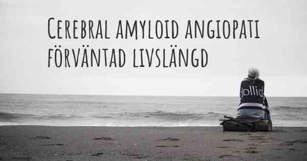 Cerebral amyloid angiopati förväntad livslängd