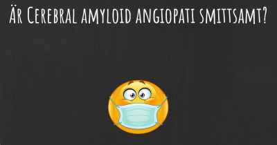 Är Cerebral amyloid angiopati smittsamt?