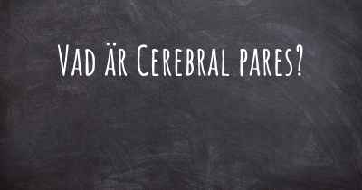 Vad är Cerebral pares?