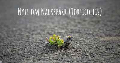 Nytt om Nackspärr (Torticollis)