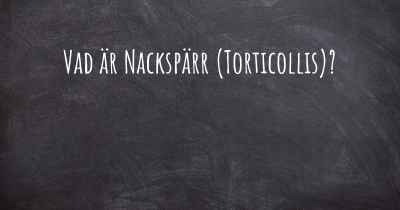 Vad är Nackspärr (Torticollis)?