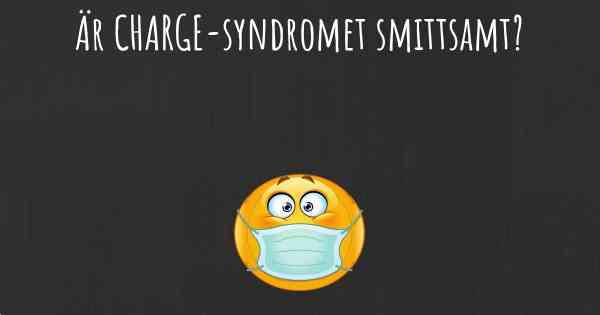 Är CHARGE-syndromet smittsamt?