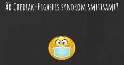 Är Chediak-Higashis syndrom smittsamt?